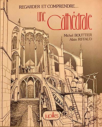 Regarder et comprendre... une cath&eacute;drale