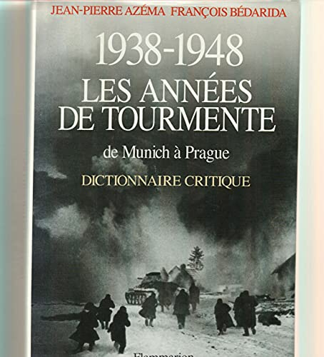1938-1948 Les ann&eacute;es de la tourmente : De Munich &agrave; Prague : Dictionnaire critique