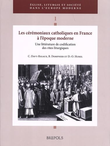 Les C&eacute;r&eacute;moniaux catholiques en France &agrave; l'&eacute;poque moderne : Une litt&eacute;rature de codification des rites liturgiques
