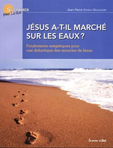 J&eacute;sus a-t-il march&eacute; sur les eaux ?