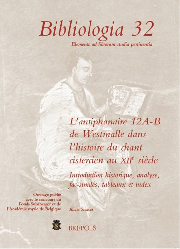 L'antiphonaire 12A-B de Westmalle dans l'histoire du chant cistercien au XII&egrave; si&egrave;cle : Introduction historique, analyse, fac-simil&eacute;s, tableaux et index.