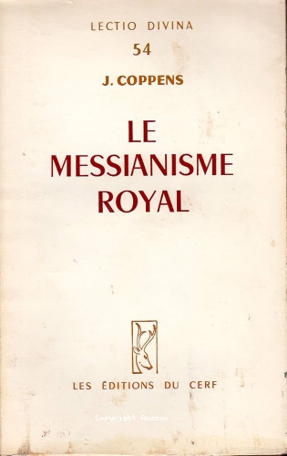 Le Messianisme royal. Ses origines. Son d&eacute;veloppement. Son accomplissement