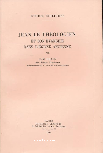 Jean le th&eacute;ologien. 1 - et son &eacute;vangile dans l'Eglise ancienne