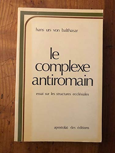 Le complexe antiromain. Essai sur les structures eccl&eacute;siales