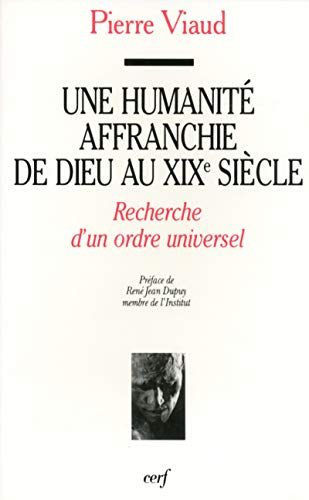 Une Humanit&eacute; affranchie de Dieu au XIX&egrave; si&egrave;cle : Recherche d'un ordre universel