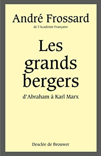 Les grands bergers: d'Abraham &agrave; Karl Marx
