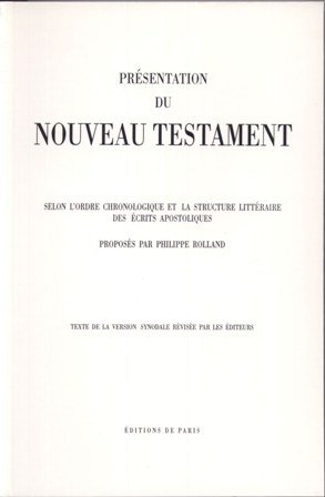 Pr&eacute;sentation du Nouveau Testament, selon l'ordre chronologique et la structure litt&eacute;raire des &eacute;crits apostoliques : texte de la version synodale r&eacute;vis&eacute;e par les &eacute;diteurs