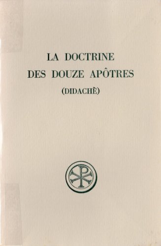 La Doctrine des douze ap&ocirc;tres (Didach&egrave;)