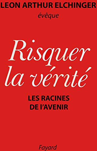 Risquer la v&eacute;rit&eacute;: les racines de l'avenir