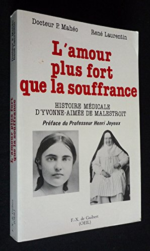 L'Amour plus fort que la souffrance: histoire m&eacute;dicale d'Yvonne-Aim&eacute;e de Malestroit (1901-1951)