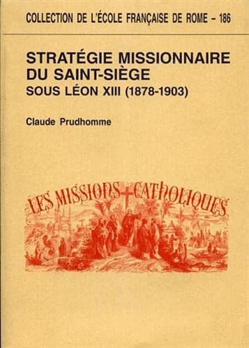 Strat&eacute;gie missionnaire du Saint-Si&egrave;ge sous L&eacute;on XIII (1878-1903) : centralisation romaine et d&eacute;fis culturels