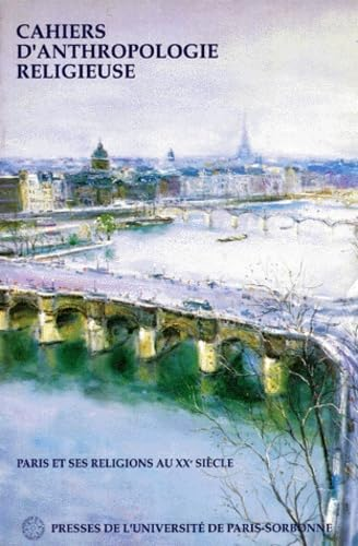 Cahiers d'anthropologie religieuse : Paris et ses religions au 20&egrave;me si&egrave;cle