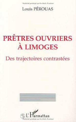 Pr&ecirc;tres ouvriers &agrave; Limoges: des trajectoires contrast&eacute;es