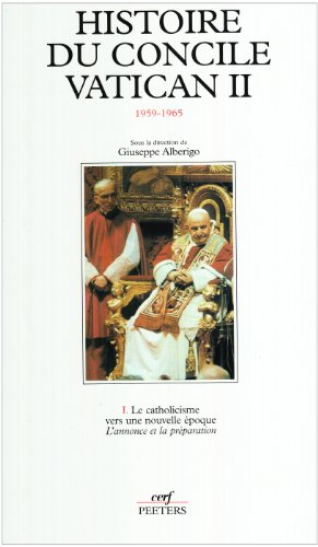 Histoire du Concile Vatican II. 1 - Le catholicisme vers une nouvelle &eacute;poque:L'annonce et la pr&eacute;paration (janv. 1959 - oct. 1962)