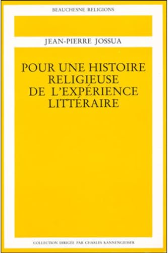 Pour une histoire religieuse de l'exp&eacute;rience litt&eacute;raire