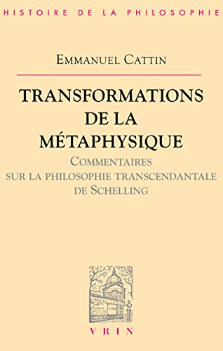 Transformations de la m&eacute;taphysique: commentaires de la philosophie transcendantale de Schelling