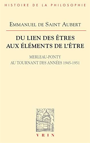 Du Lien des &ecirc;tres aux &eacute;l&eacute;ments de l'&ecirc;tre : Merleau-Ponty au tournant des ann&eacute;es 1945-1951