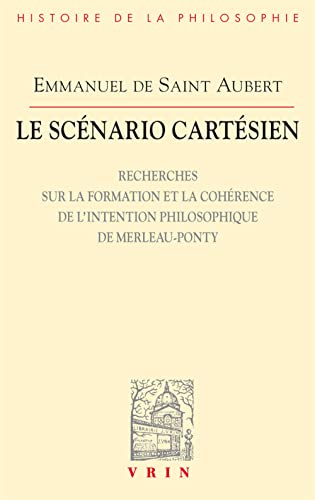 Le Sc&eacute;nario cart&eacute;sien : Recherches sur la formation et la coh&eacute;rence de l'intention philosophique de Merleau-Ponty