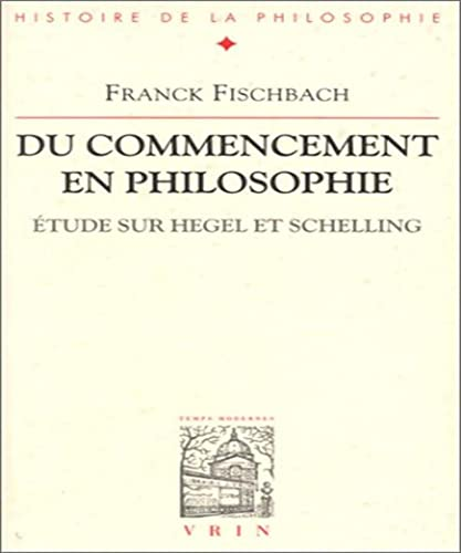 Du commencement en philosophie: &eacute;tude sur Hegel et Schelling