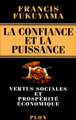 La Confiance et la puissance: vertus sociales et prosp&eacute;rit&eacute; &eacute;conomique