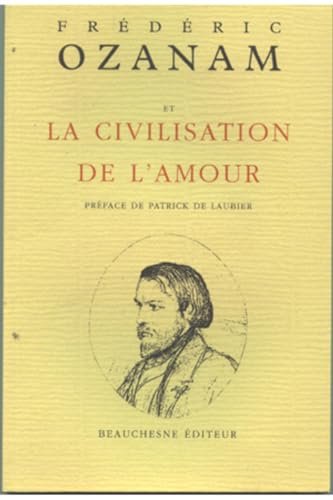 Fr&eacute;d&eacute;ric Ozanam et la civilisation de l'amour