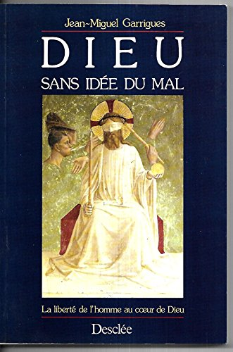 Dieu sans id&eacute;e du mal: la libert&eacute; de l'homme au coeur de Dieu