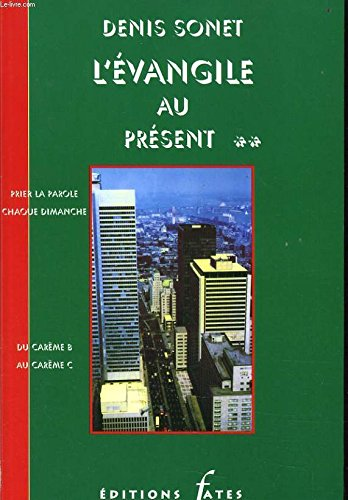 L'Evangile au pr&eacute;sent.. Prier la Parole chaque dimanche : 1 - Du car&ecirc;me A au Car&ecirc;me B