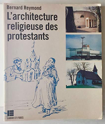 L'Architecture religieuse des protestants : Histoire, caract&eacute;ristiques, probl&egrave;mes actuels