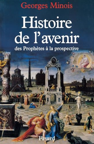 Histoire de l'avenir : des Proph&egrave;tes &agrave; la prospective