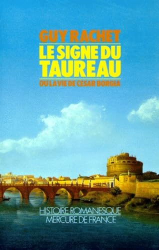Le Signe du taureau : la vie de C&eacute;sar Borgia : roman