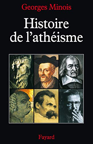 Histoire de l'ath&eacute;isme : les incroyants dans le monde occidental des origines &agrave; nos jours