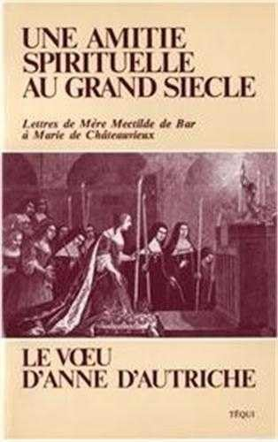 Une amiti&eacute; spirituelle du grand si&egrave;cle. Lettres de M&egrave;re Mectilde de Bar &agrave; Marie de Ch&acirc;teauvieux
