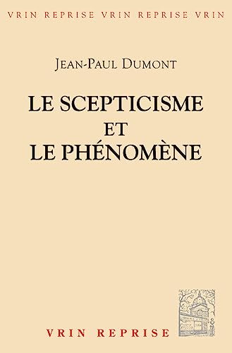 Le Scepticisme et le ph&eacute;nom&egrave;ne: essai sur la signification et les origines du pyrrhonisme