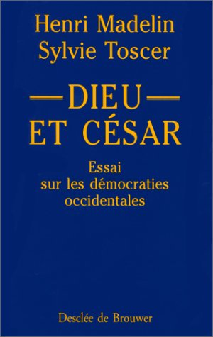Dieu et C&eacute;sar : essai sur les d&eacute;mocraties occidentales
