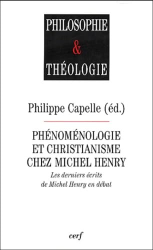 Ph&eacute;nom&eacute;nologie et christianisme chez Michel Henry: les derniers &eacute;crits de Michel Henry en d&eacute;bat