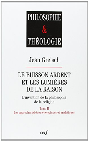 Le Buisson ardent et les lumi&egrave;res de la raison: l'invention de la philosophie de la religion: Tome II: Les approches ph&eacute;nom&eacute;nologiques et analytiques