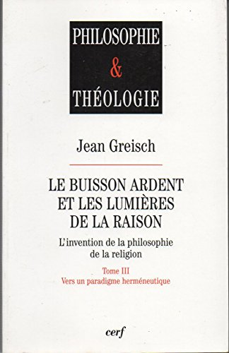 Le Buisson ardent et les lumi&egrave;res de la raison: l'invention de la philosophie de la religion: Tome III: Vers un paradigme herm&eacute;neutique