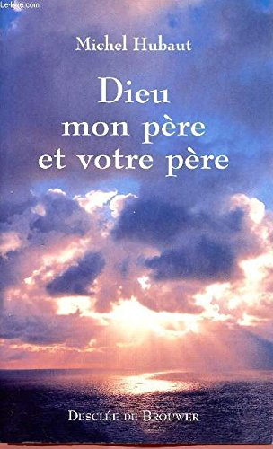Dieu, mon p&egrave;re et votre p&egrave;re