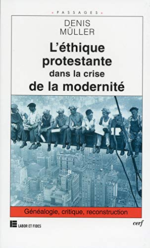 L'Ethique protestante dans la crise de la modernit&eacute;