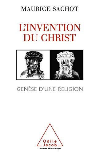 L'Invention du Christ : Gen&egrave;se d'une religion