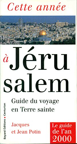 Cette ann&eacute;e &agrave; J&eacute;rusalem: guide du voyage en Terre Sainte: Le Guide de l'an 2000