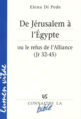 De J&eacute;rusalem &agrave; l'Egypte : ou le refus de l'Alliance (Jr 32-45)