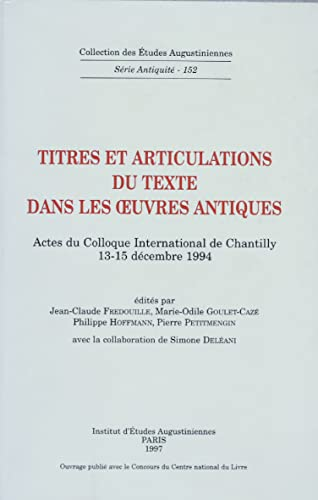 Titres et articulations du texte dans les oeuvres antiques: actes (colloque 13-15 d&eacute;c. 1994 Chantilly)