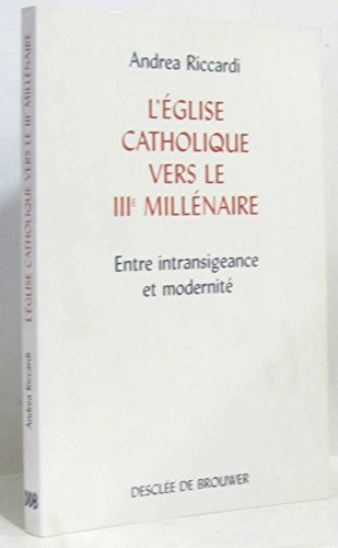 L'Eglise catholique vers le III&egrave;me mill&eacute;naire: entre intransigeance et modernit&eacute;