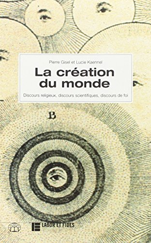 La Cr&eacute;ation du monde: discours religieux, discours scientifiques, discours de foi
