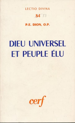 Dieu universel et peuple &eacute;lu. L'universalisme religieux en Isra&euml;l depuis les origines jusqu'&agrave; la veille des luttes macchab&eacute;ennes