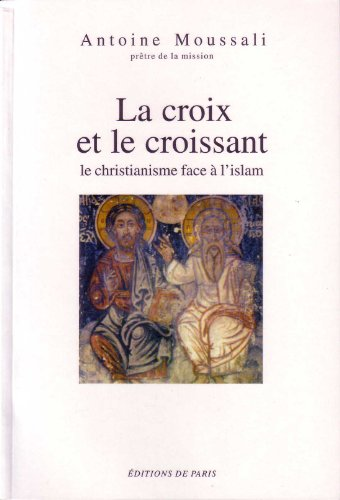 La croix et le croissant: le christianisme face &agrave; l'islam