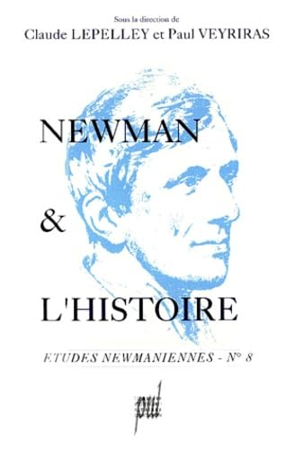 Newman et l'histoire. Actes du colloque 1990 de l'association fran&ccedil;aise de John Henry Newman
