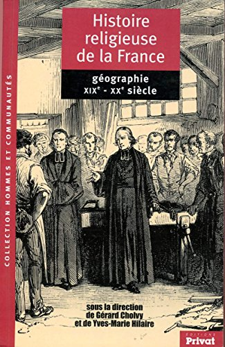 Histoire religieuse de la France. 3 - G&eacute;ographie: XIX&egrave;-XX&egrave; si&egrave;cles: chr&eacute;tient&eacute;s et pays de mission