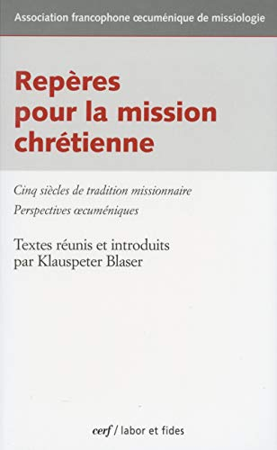 Rep&egrave;re pour la mission chr&eacute;tienne. Cinq si&egrave;cles de tradition missionnaire. Perspectives oecum&eacute;niques.
